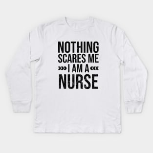 Nothing Scares Me I am a Nurse Kids Long Sleeve T-Shirt